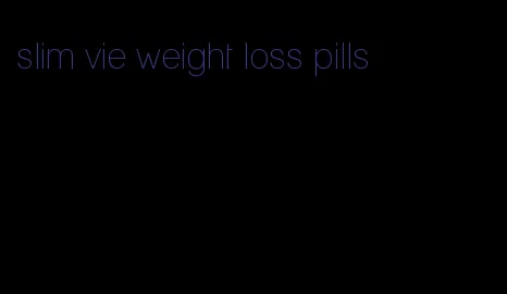 slim vie weight loss pills