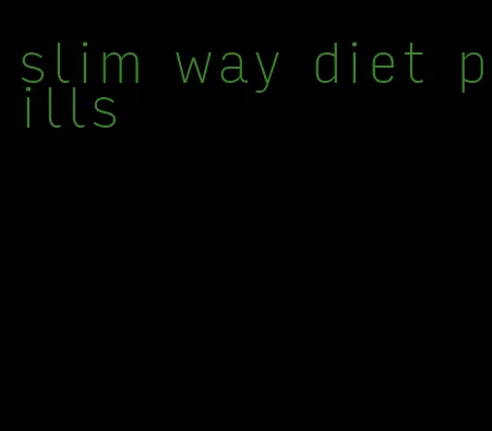 slim way diet pills