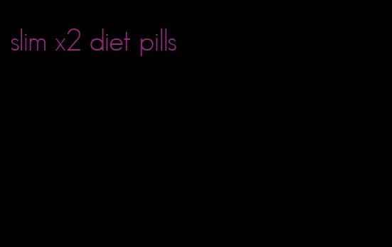 slim x2 diet pills