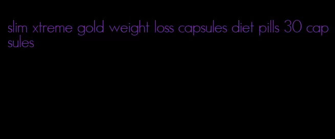 slim xtreme gold weight loss capsules diet pills 30 capsules