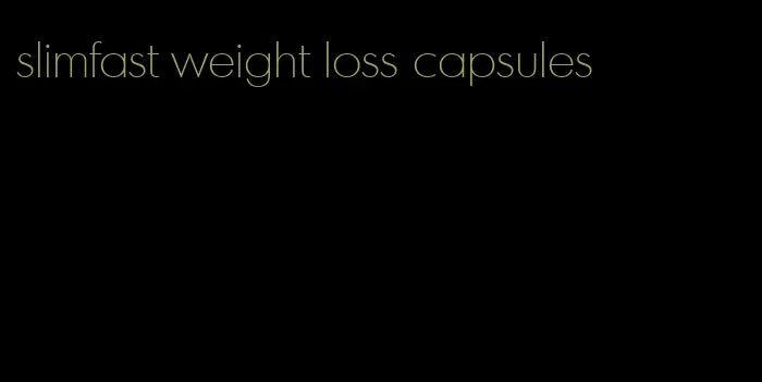 slimfast weight loss capsules