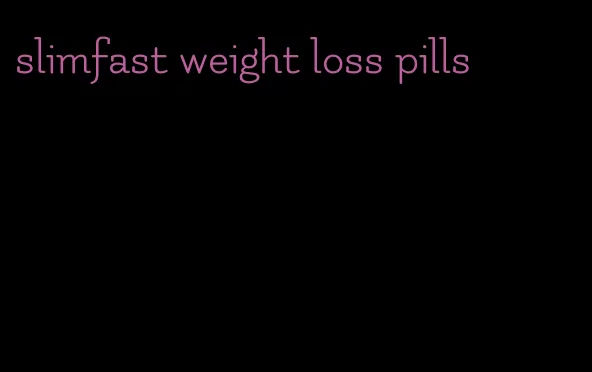 slimfast weight loss pills