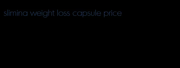 slimina weight loss capsule price