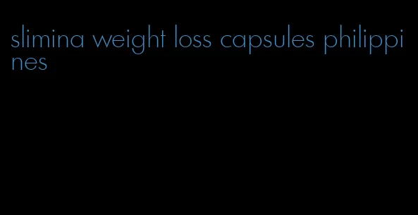 slimina weight loss capsules philippines