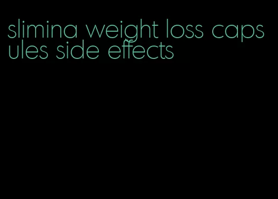 slimina weight loss capsules side effects