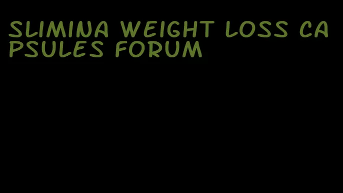 slimina weight loss capsules forum