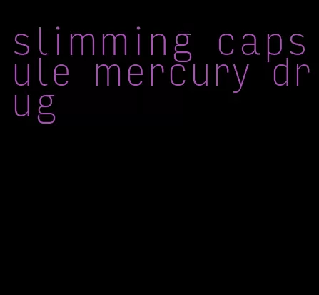 slimming capsule mercury drug