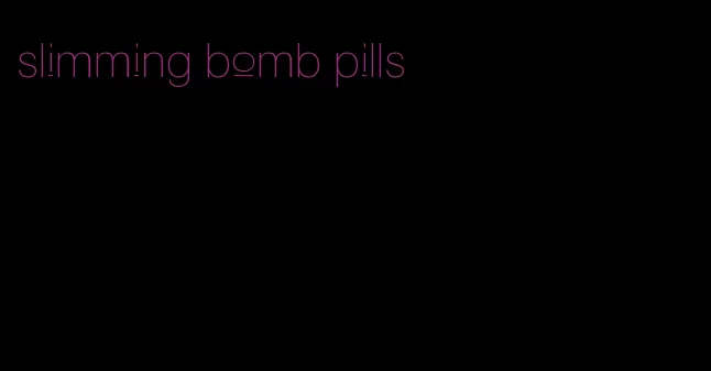 slimming bomb pills