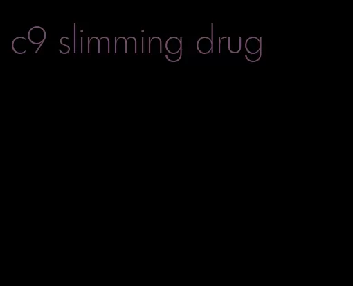 c9 slimming drug