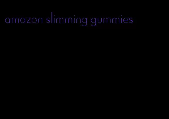 amazon slimming gummies