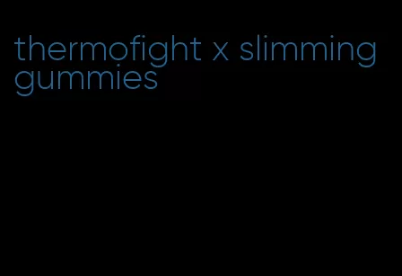 thermofight x slimming gummies