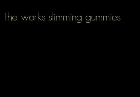 the works slimming gummies