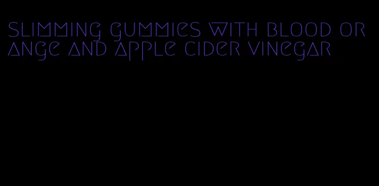 slimming gummies with blood orange and apple cider vinegar