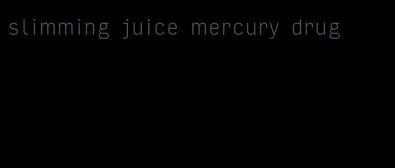 slimming juice mercury drug