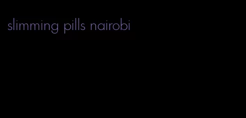 slimming pills nairobi