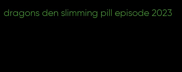 dragons den slimming pill episode 2023