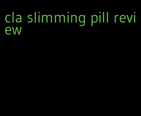 cla slimming pill review