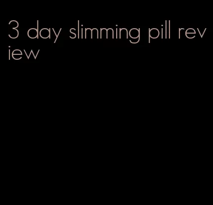 3 day slimming pill review