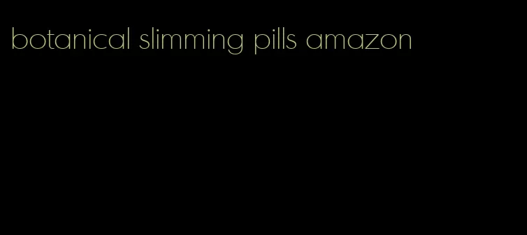 botanical slimming pills amazon