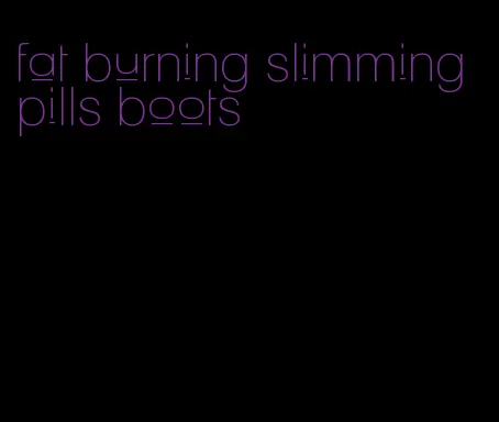 fat burning slimming pills boots