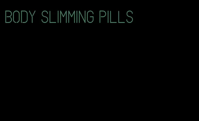 body slimming pills