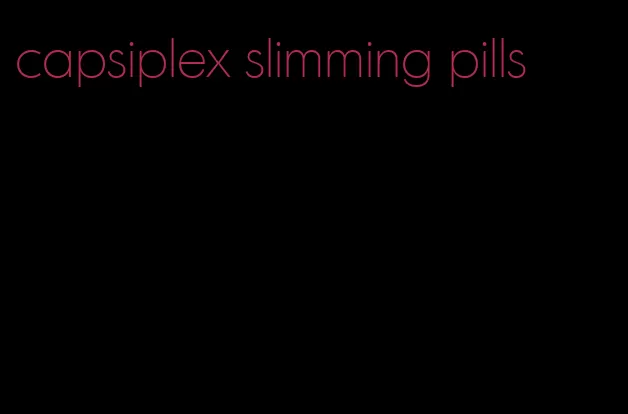 capsiplex slimming pills