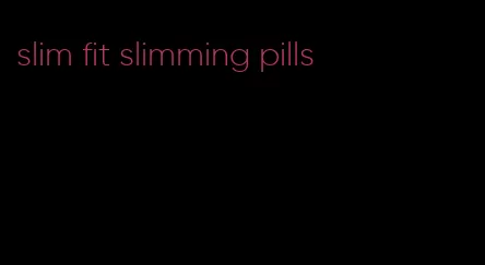 slim fit slimming pills