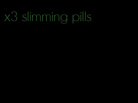 x3 slimming pills