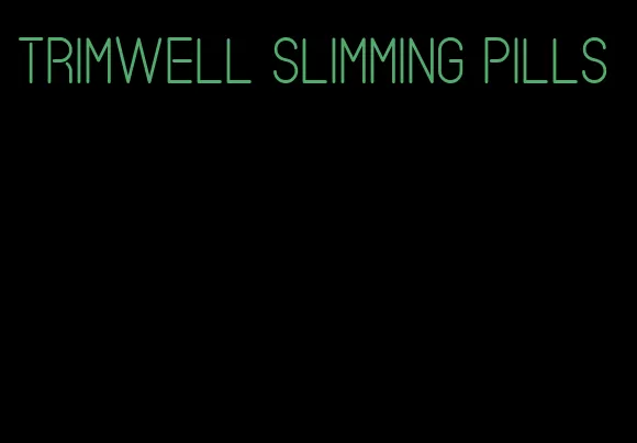 trimwell slimming pills