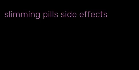 slimming pills side effects