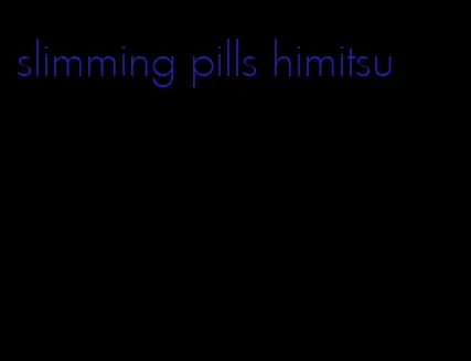 slimming pills himitsu