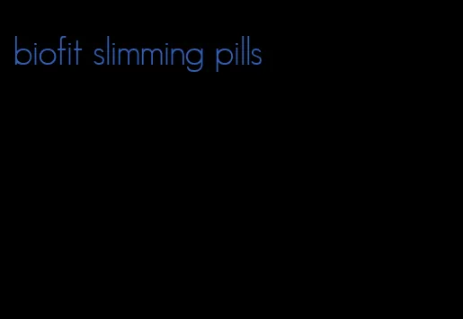 biofit slimming pills