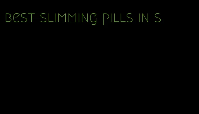 best slimming pills in s