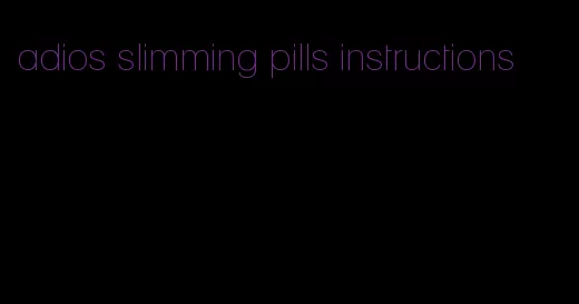 adios slimming pills instructions