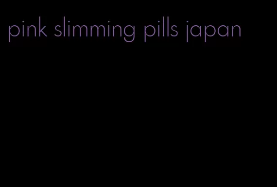 pink slimming pills japan