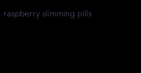 raspberry slimming pills