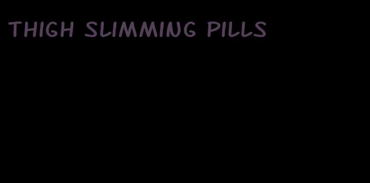 thigh slimming pills