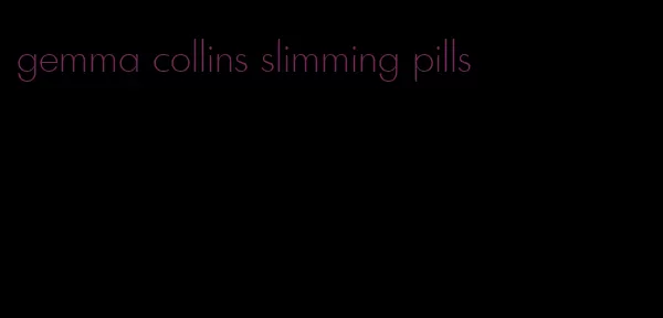 gemma collins slimming pills