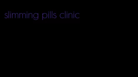 slimming pills clinic