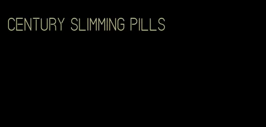 century slimming pills