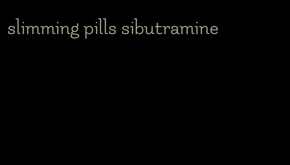 slimming pills sibutramine