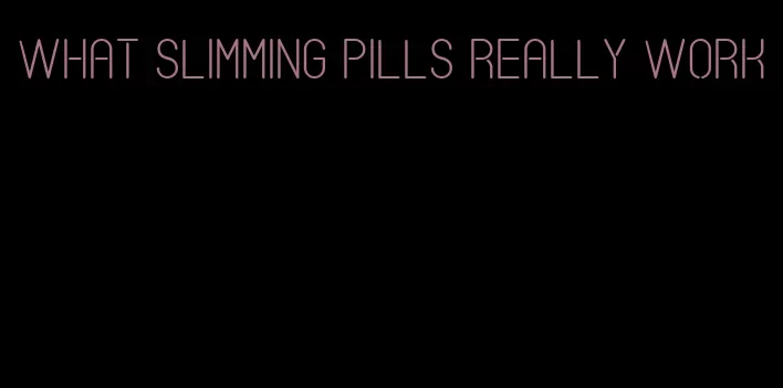 what slimming pills really work