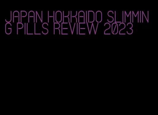 japan hokkaido slimming pills review 2023