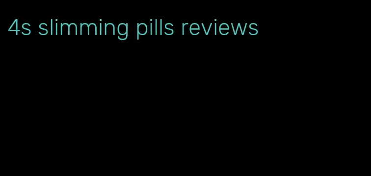 4s slimming pills reviews