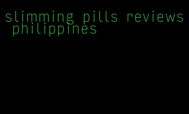 slimming pills reviews philippines