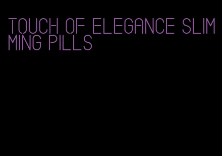 touch of elegance slimming pills