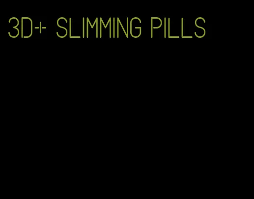 3d+ slimming pills