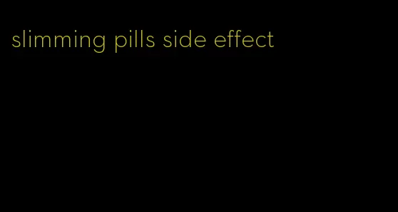 slimming pills side effect