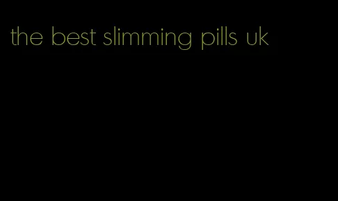 the best slimming pills uk