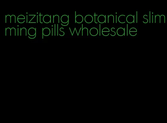 meizitang botanical slimming pills wholesale